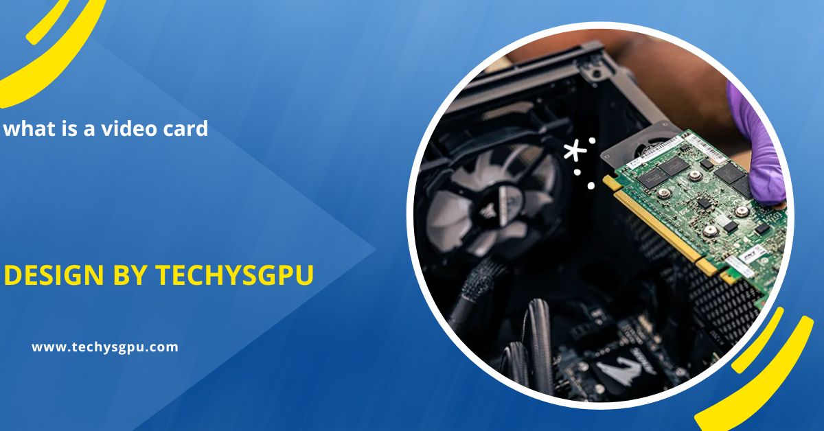 What Is A Video Card – A Simple Guide For Everyone!