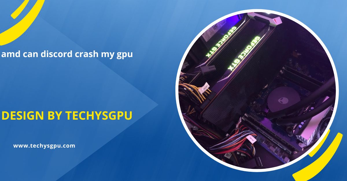 Amd Can Discord Crash My Gpu – Here’s Everything You Need To Know!