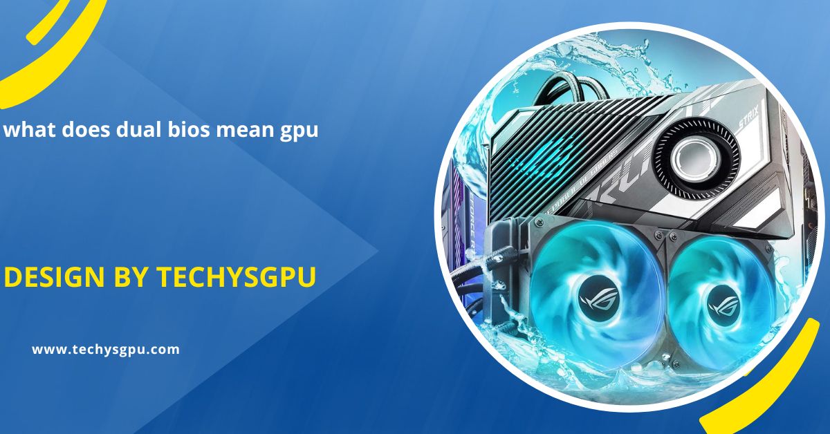 What Does Dual Bios Mean Gpu – A Complete Guide!